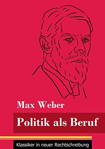Politik als Beruf: (Band 121, Klassiker in neuer Rechtschreibung)