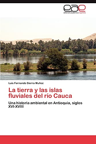 La tierra y las islas fluviales del río Cauca: Una historia ambiental en Antioquia, siglos XVI-XVIII