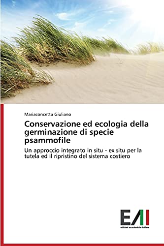 Conservazione ed ecologia della germinazione di specie psammofile: Un approccio integrato in situ - ex situ per la tutela ed il ripristino del sistema costiero