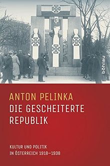 Die gescheiterte Republik: Kultur und Politik in Österreich 1918-1938