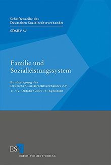 Familie und Sozialleistungssystem: Bundestagung des Deutschen Sozialrechtsverbandes e.V. 11./12. Oktober 2007 in Ingolstadt (Schriftenreihe des Deutschen Sozialrechtsverbandes, Band 57)