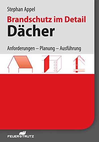 Brandschutz im Detail - Dächer: Anforderungen - Planung - Ausführung