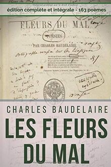 Poésies complètes de Charles Baudelaire : Les Fleurs Du Mal, Spleen et Idéal (Edition intégrale): Recueil intégral des 163 poèmes : Spleen et Idéal - Petits poèmes en prose - Amœnitates belgicæ, etc.