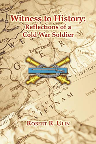 Witness to History: Reflections of a Cold War Soldier: Reflections of a Cold War Soldier