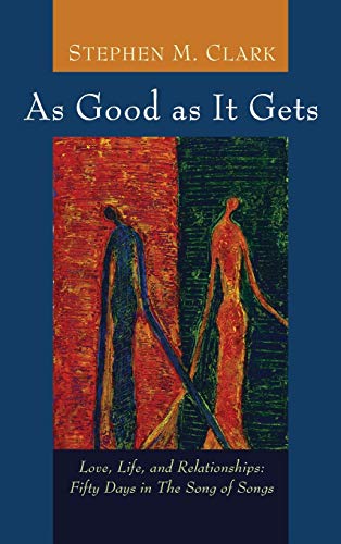 As Good as It Gets: Love, Life, and Relationships: Fifty Days in the Song of Songs
