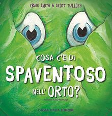 Cosa c'è di spaventoso nell'orto? Ediz. illustrata