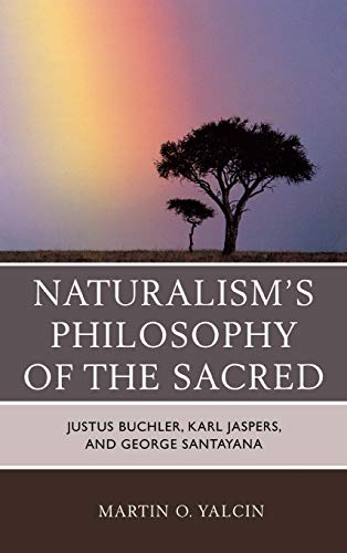 Naturalism's Philosophy of the Sacred: Justus Buchler, Karl Jaspers, and George Santayana