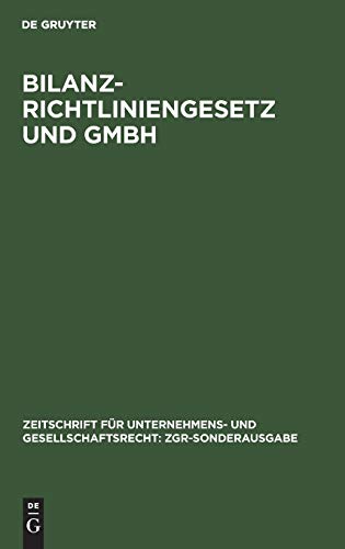 Bilanzrichtliniengesetz und GmbH: Rechtsregeln und Satzungsgestaltung (Zeitschrift für Unternehmens- und Gesellschaftsrecht: ZGR-Sonderausgabe)