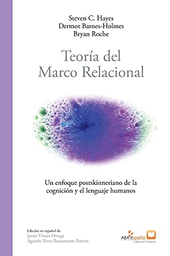 Teoría del marco relacional: Un enfoque postskinneriano de la cognición y el lenguaje humanos (ABA España Clásicos)