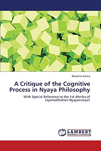 A Critique of the Cognitive Process in Nyaya Philosophy: With Special Reference to the 1st Ahnika of Jayantabhatta's Nyayamanjari