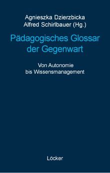 Pädagogisches Glossar der Gegenwart: Von Autonomie bis Wissensmanagement