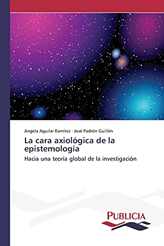 La cara axiológica de la epistemología: Hacia una teoría global de la investigación