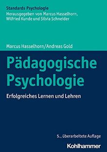 Pädagogische Psychologie: Erfolgreiches Lernen und Lehren (Kohlhammer Standards Psychologie)