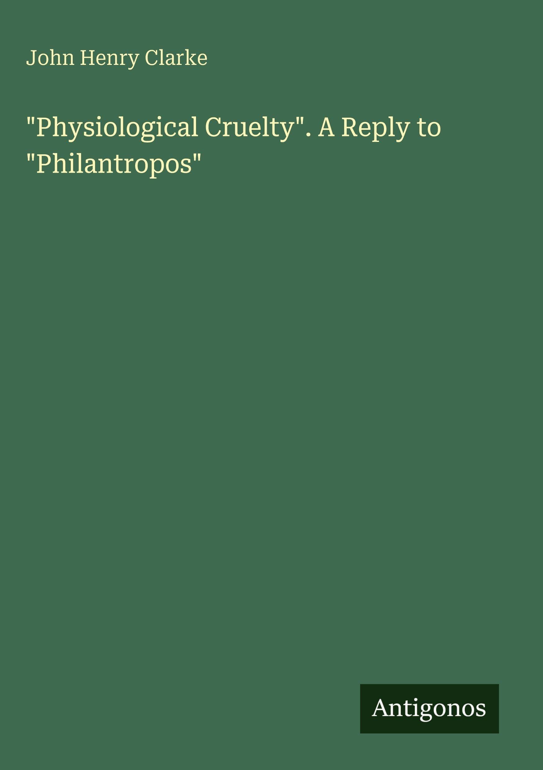 Physiological Cruelty. A Reply to Philantropos