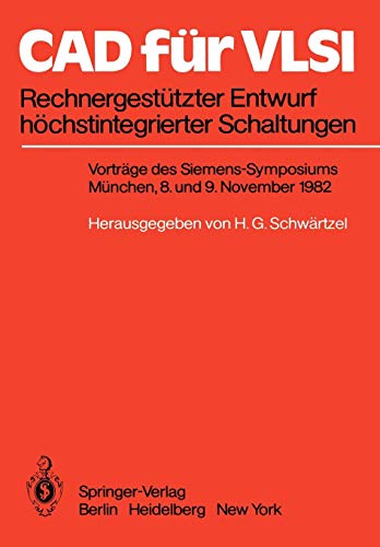 C.A.D. für V.L.S.I.: Rechnergestützter Entwurf höchstintegrierter Schaltungen Vorträge des Siemens-Symposiums am 8. und 9. November 1982 in München