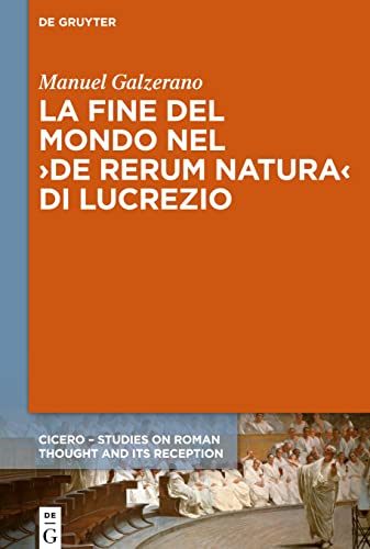 La fine del mondo nel ›De rerum natura‹ di Lucrezio: Dissertationsschrift (CICERO, 2)