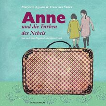 Anne und die Farben des Nebels: frei nach dem Tagebuch der Anne Frank