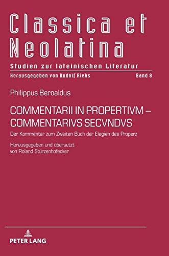 COMMENTARII IN PROPERTIVM-COMMENTARIVS SECVNDVS: Der Kommentar zum Zweiten Buch der Elegien des Properz. Herausgegeben und übersetzt von Roland ... Studien zur lateinischen Literatur, Band 8)