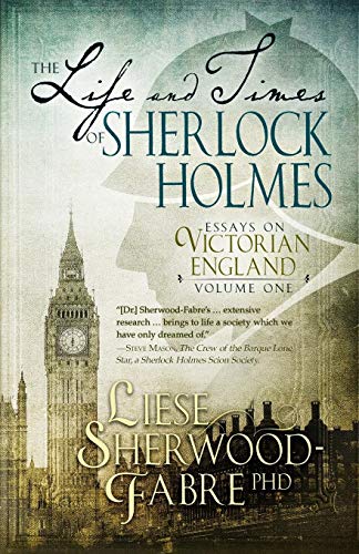 Liese Sherwood-Fabre The Life And Times Of Sherlock Holmes, Essays On Victorian England, Volume 1