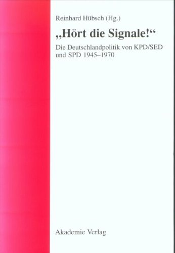 Hört die Signale!. Die Deutschlandpolitik von KPD/SED und SPD 1945-1970