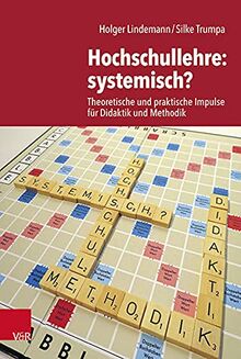 Hochschullehre: systemisch?: Theoretische und praktische Impulse für Didaktik und Methodik