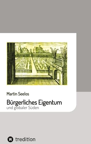 Bürgerliches Eigentum und globaler Süden (Beiträge zur Kulturgeschichte)