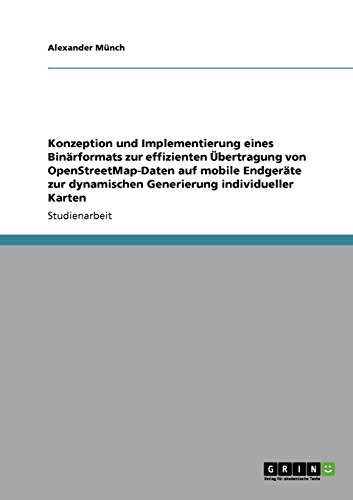 Konzeption und Implementierung eines Binärformats zur effizienten Übertragung von OpenStreetMap-Daten auf mobile Endgeräte zur dynamischen Generierung individueller Karten