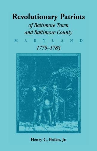 Revolutionary Patriots of Baltimore Town and Baltimore County (Maryland), 1775-1783