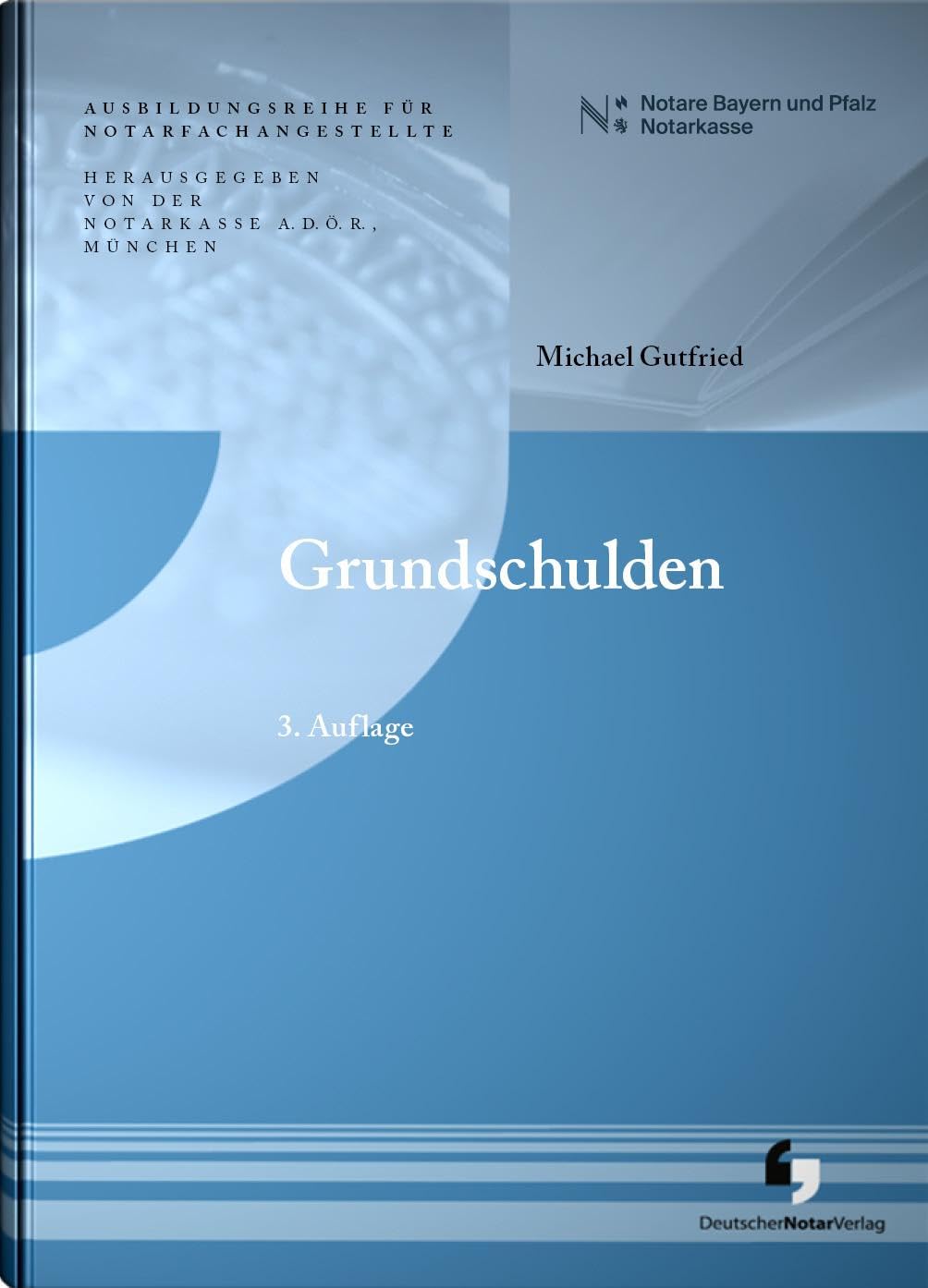 Grundschulden (3. Auflage - Ausbildungsreihe für Notarfachangestellte)