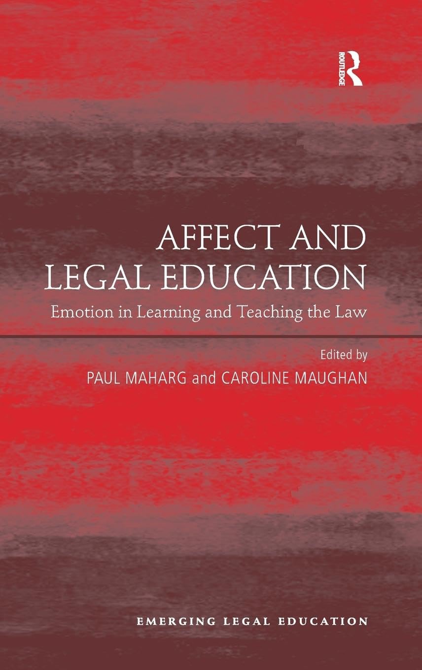 Affect and Legal Education: Emotion in Learning and Teaching the Law (Emerging Legal Learning)