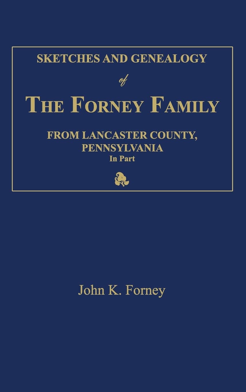 Sketches and Genealogy of the Forney Family from Lancaster County., Pennsylvania, in Part
