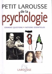 Petit Larousse de la psychologie : les grandes questions, notions essentielles