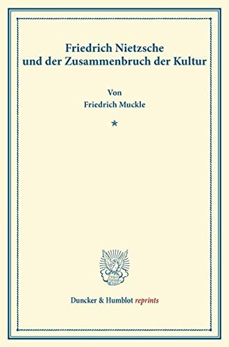 Friedrich Nietzsche und der Zusammenbruch der Kultur. (Duncker & Humblot reprints)
