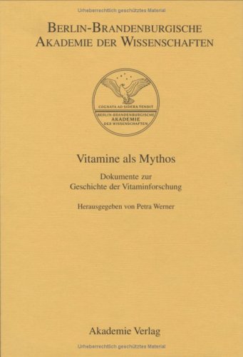 Berichte und Abhandlungen. Sonderbände: Vitamine als MythosDokumente zur Geschichte der Vitaminforschung: Berichte und Abhandlungen, Sonderband 3