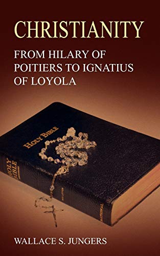 CHRISTIANITY: FROM HILARY OF POITIERS TO IGNATIUS OF LOYOLA