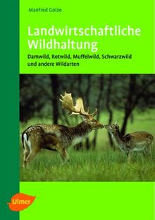 Landwirtschaftliche Wildhaltung: Damwild / Rotwild / Muffelwild / Schwarzwild und andere Wildarten