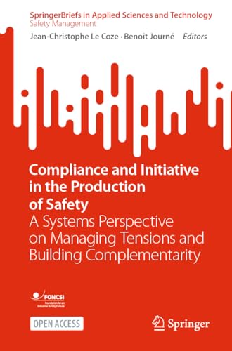 Compliance and Initiative in the Production of Safety: A Systems Perspective on Managing Tensions and Building Complementarity (SpringerBriefs in Applied Sciences and Technology)