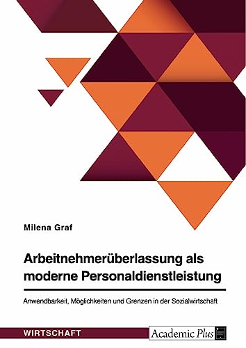 Arbeitnehmerüberlassung als moderne Personaldienstleistung. Anwendbarkeit, Möglichkeiten und Grenzen in der Sozialwirtschaft