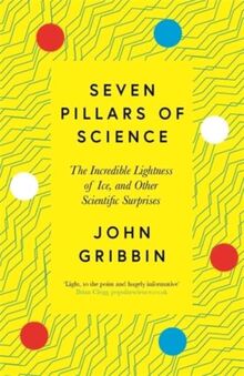 Seven Pillars of Science: The Incredible Lightness of Ice and Other Scientific Surprises