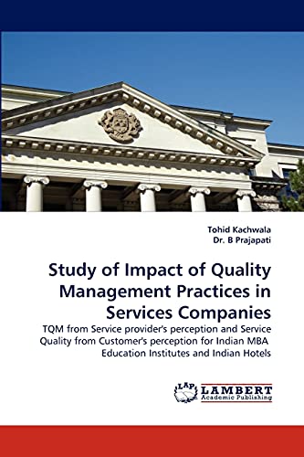 Study of Impact of Quality Management Practices in Services Companies: TQM from Service provider's perception and Service Quality from Customer's ... MBA Education Institutes and Indian Hotels
