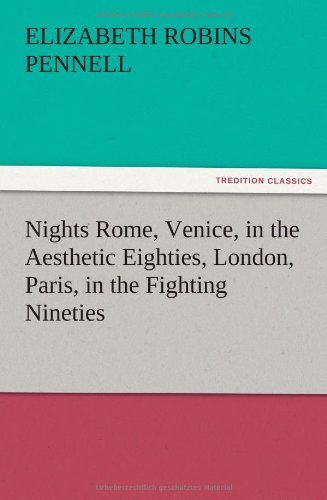Nights Rome, Venice, in the Aesthetic Eighties, London, Paris, in the Fighting Nineties