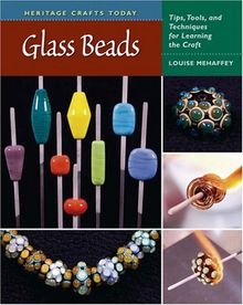 Glass Beads: Tips, Tools, and Techniques for Learning the Craft (Heritage Crafts Today)