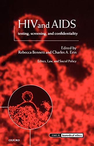 HIV and AIDS: Testing, Screening, and Confidentiality (Issues in Biomedical Ethics)