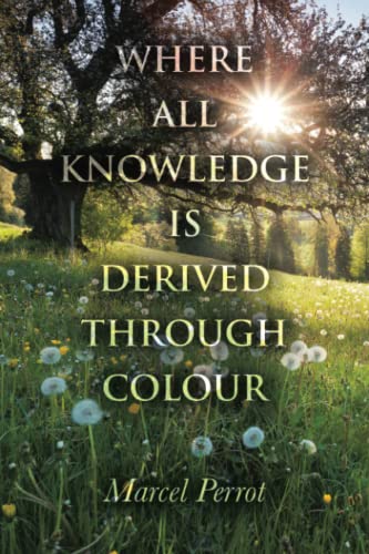 Where All knowledge Is Derived Through Colour
