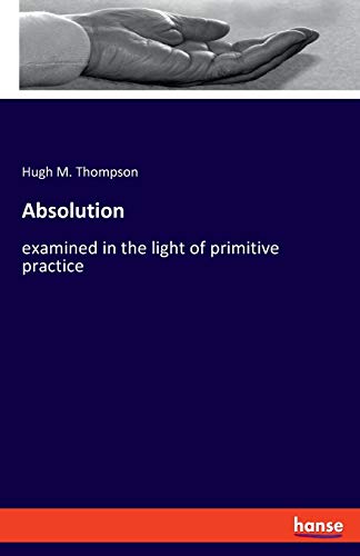 Absolution: examined in the light of primitive practice