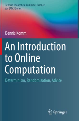 An Introduction to Online Computation: Determinism, Randomization, Advice (Texts in Theoretical Computer Science. An EATCS Series)