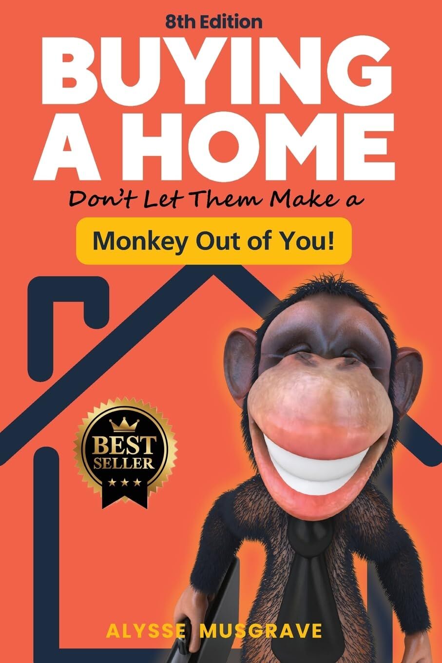 Buying a Home - Don't Let Them Make a Monkey Out of You! 8th Edition