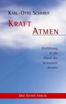 Kraft durch Atmen: Einführung in die Praxis des bewussten Atems