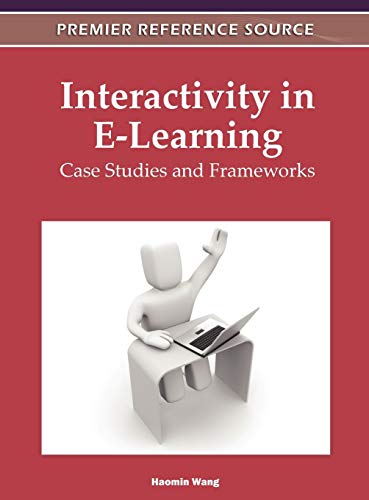 Interactivity in E-Learning: Case Studies and Frameworks (Advances in Game-Based Learning)
