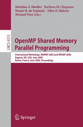 OpenMP Shared Memory Parallel Programming: International Workshop, IWOMP 2005 and IWOMP 2006, Eugene, OR, USA, June 1-4, 2005, and Reims, France, June ... (Lecture Notes in Computer Science)
